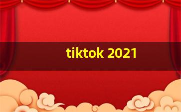 tiktok 2021